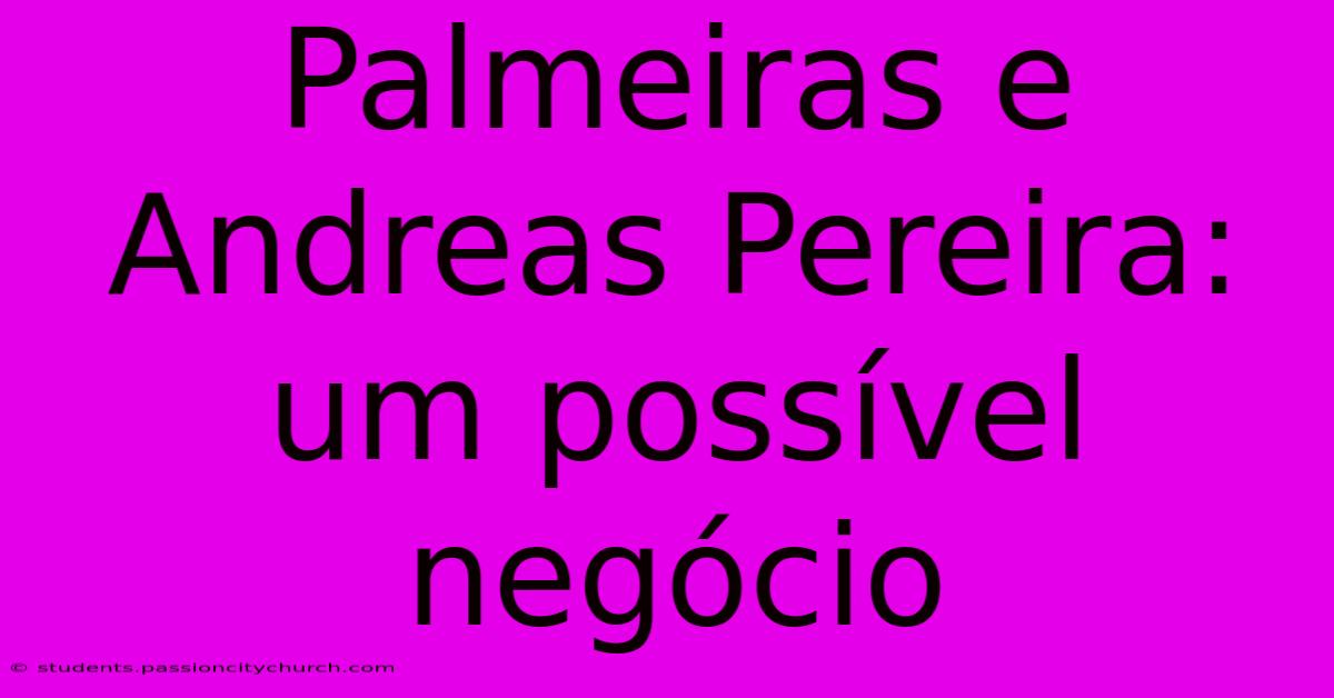 Palmeiras E Andreas Pereira: Um Possível Negócio