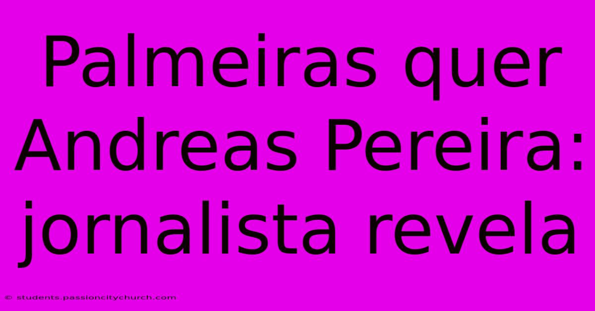 Palmeiras Quer Andreas Pereira: Jornalista Revela