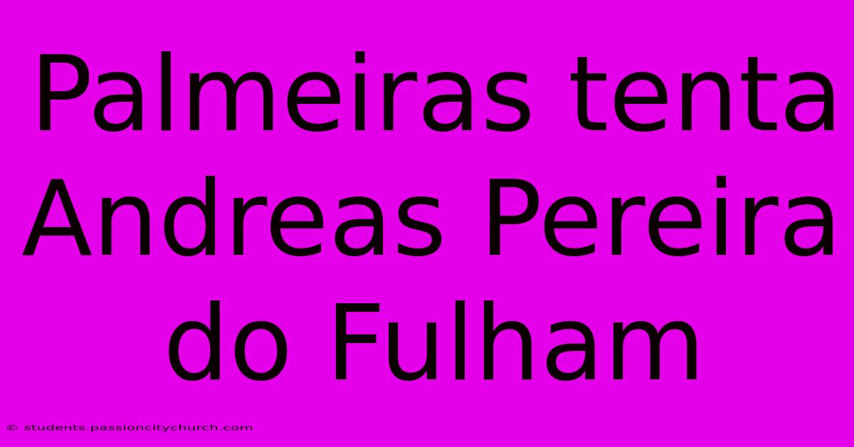 Palmeiras Tenta Andreas Pereira Do Fulham