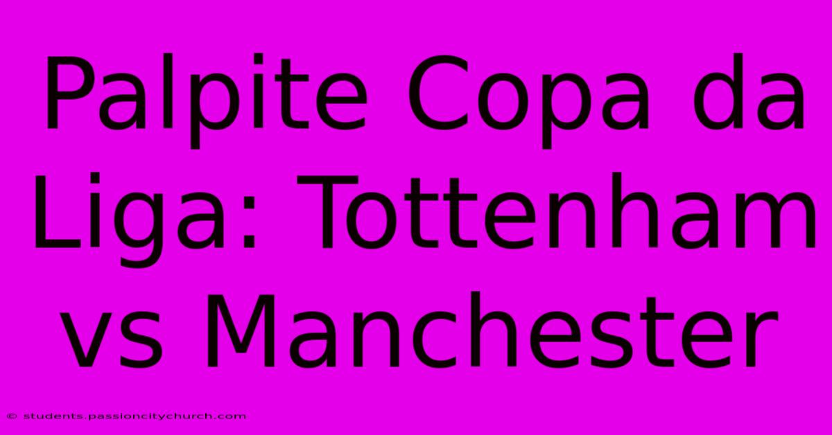 Palpite Copa Da Liga: Tottenham Vs Manchester