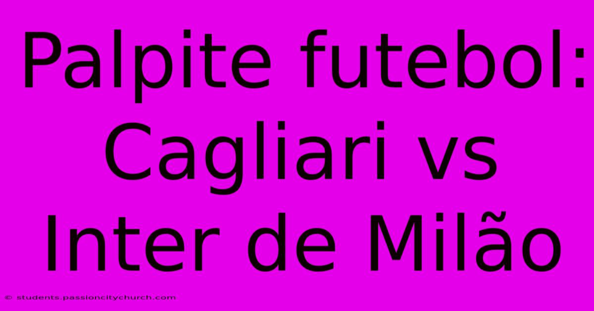 Palpite Futebol: Cagliari Vs Inter De Milão