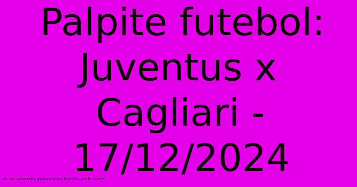 Palpite Futebol: Juventus X Cagliari - 17/12/2024