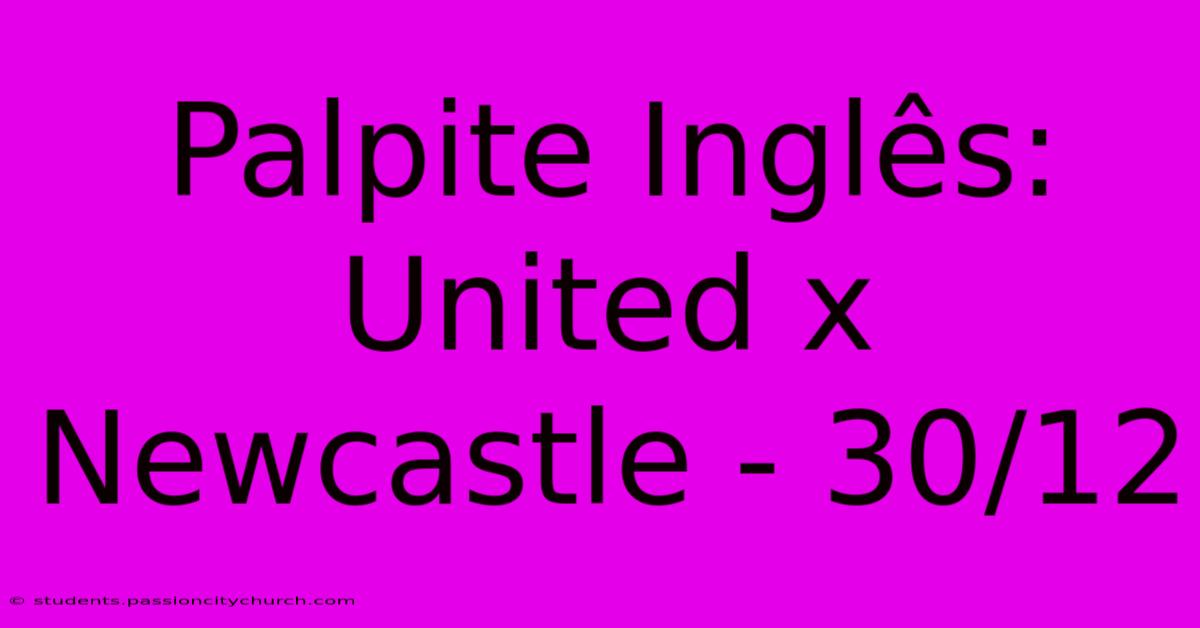 Palpite Inglês: United X Newcastle - 30/12