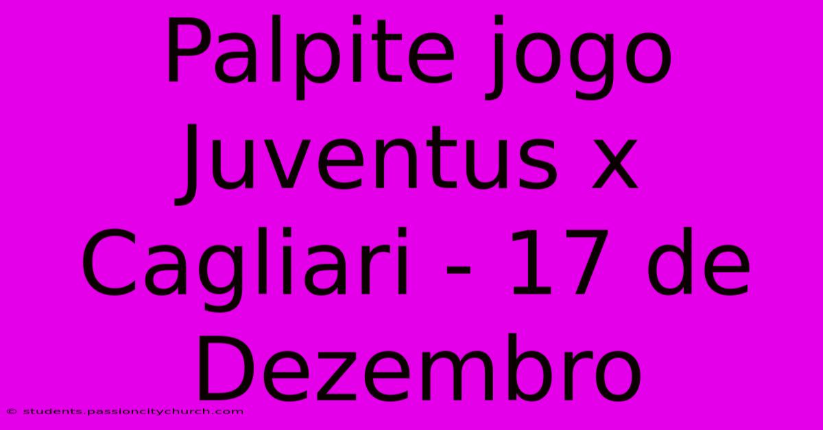 Palpite Jogo Juventus X Cagliari - 17 De Dezembro