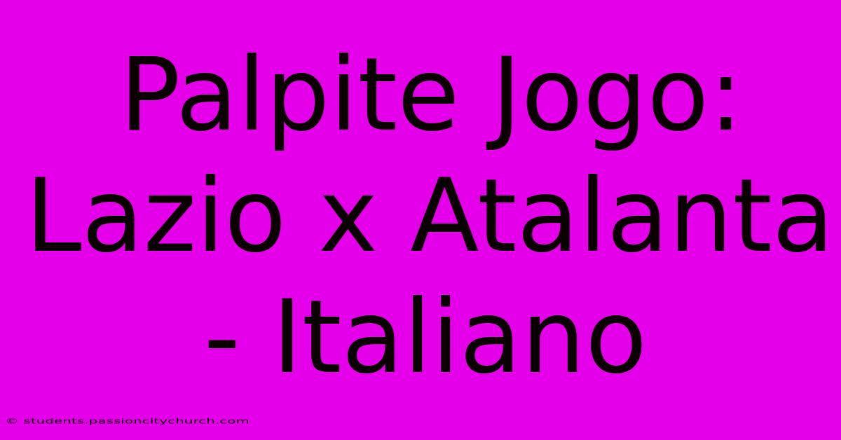 Palpite Jogo: Lazio X Atalanta - Italiano