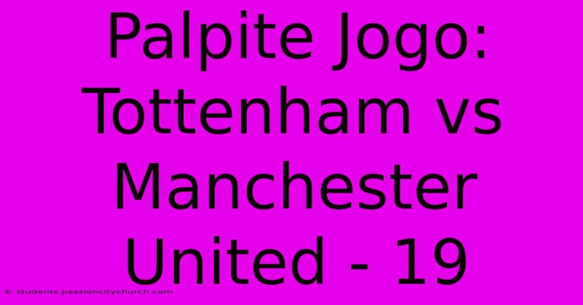 Palpite Jogo: Tottenham Vs Manchester United - 19