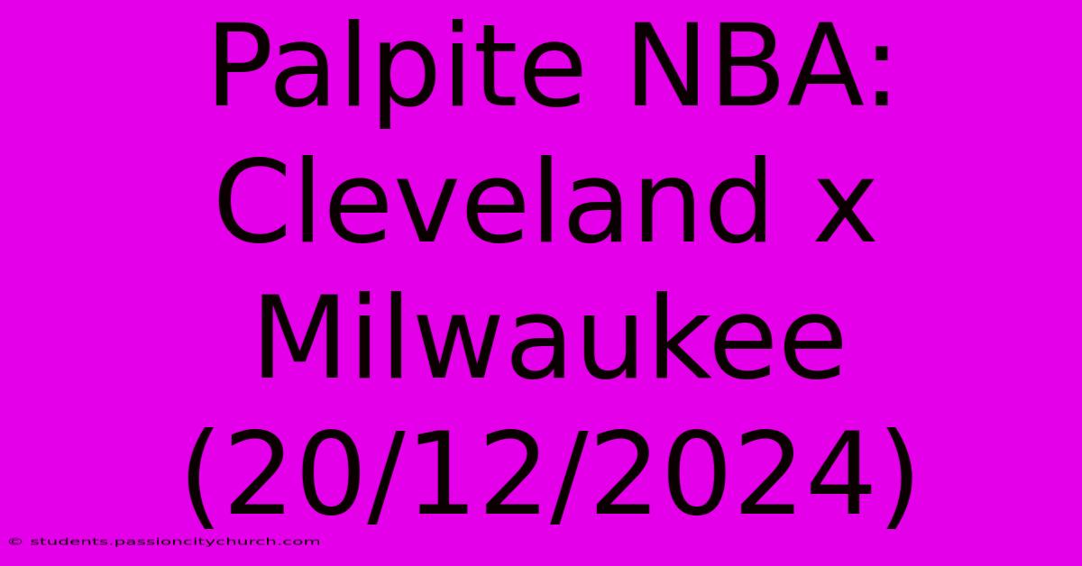 Palpite NBA: Cleveland X Milwaukee (20/12/2024)