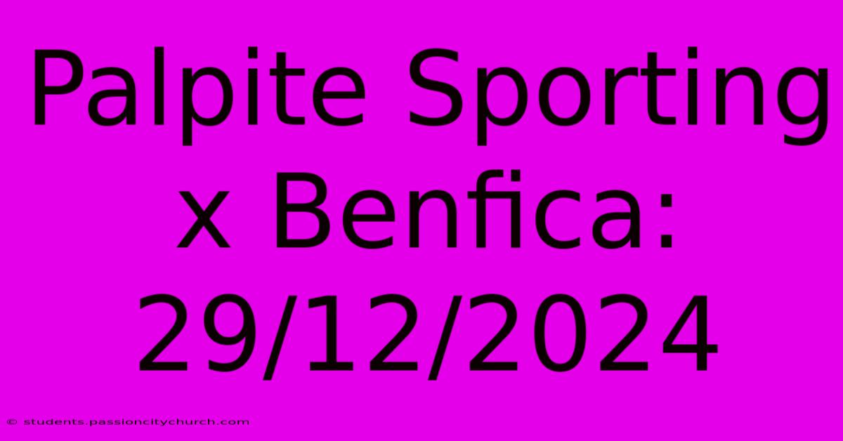 Palpite Sporting X Benfica: 29/12/2024