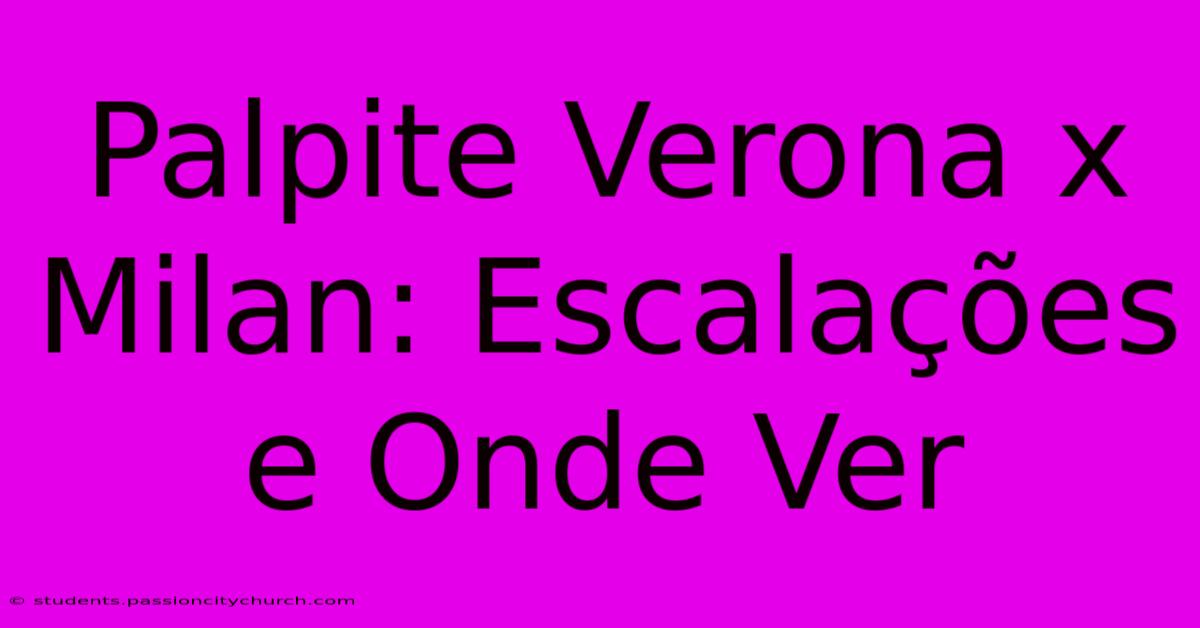 Palpite Verona X Milan: Escalações E Onde Ver