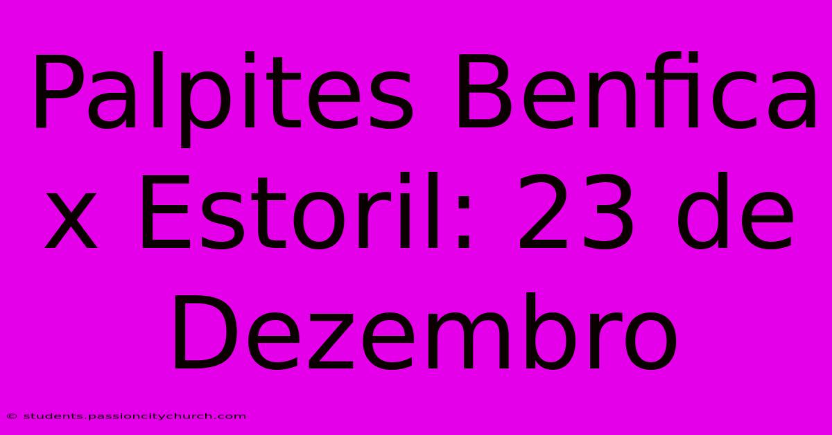 Palpites Benfica X Estoril: 23 De Dezembro