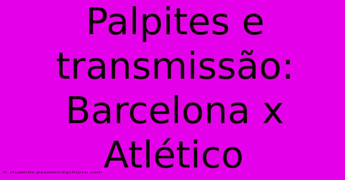 Palpites E Transmissão: Barcelona X Atlético