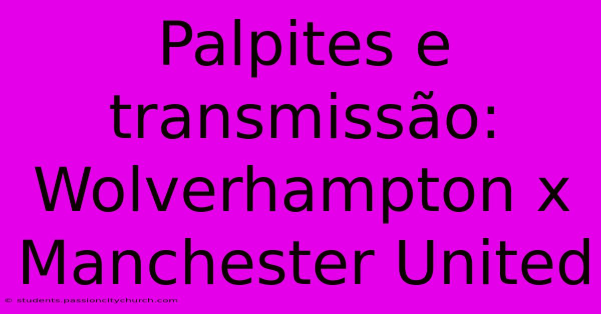 Palpites E Transmissão: Wolverhampton X Manchester United