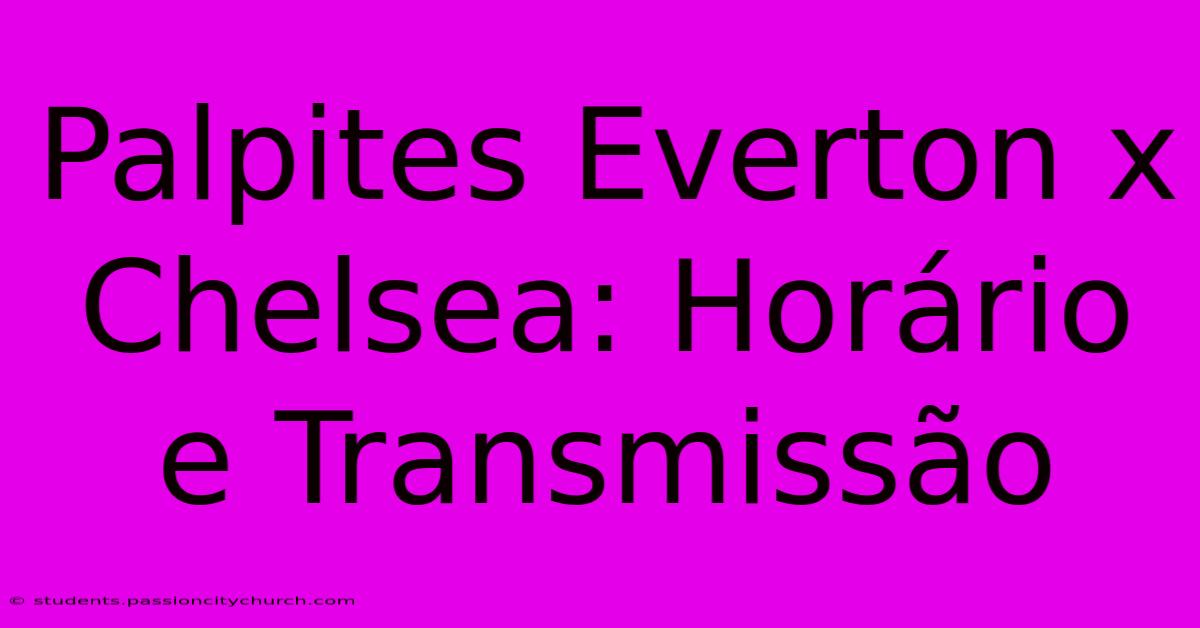 Palpites Everton X Chelsea: Horário E Transmissão