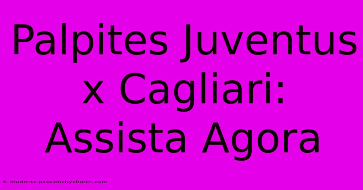 Palpites Juventus X Cagliari: Assista Agora