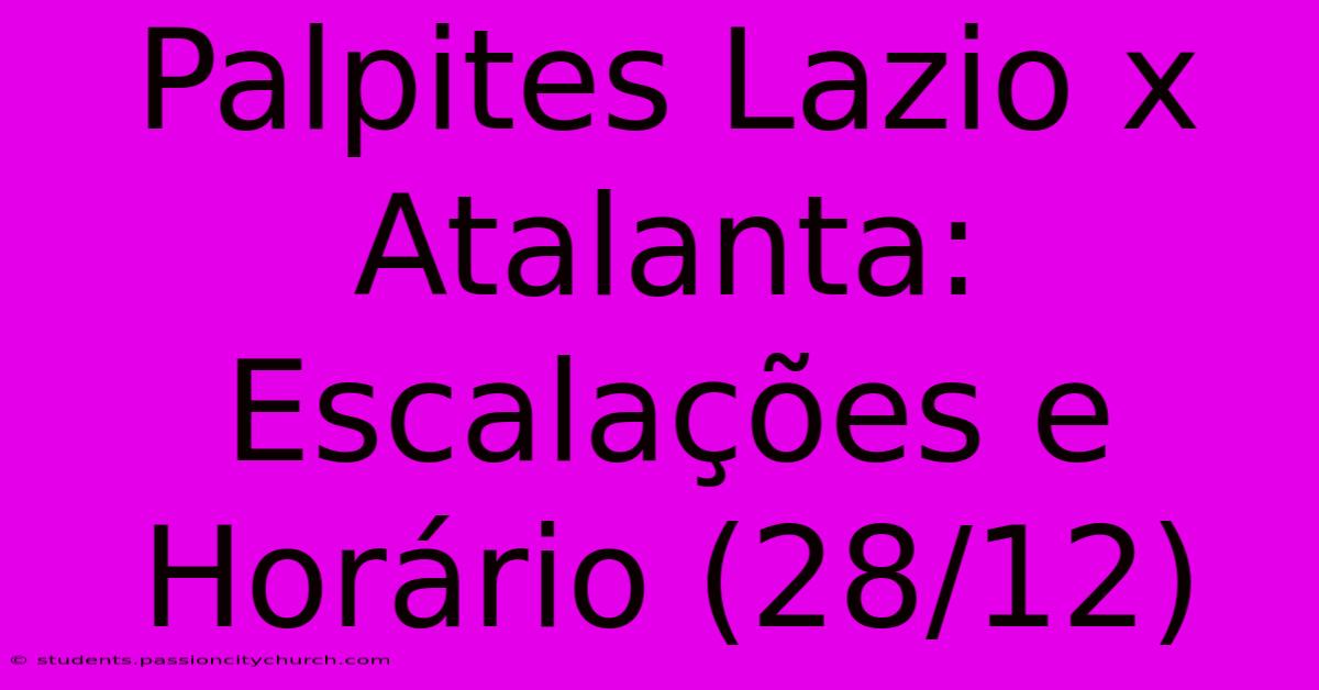 Palpites Lazio X Atalanta: Escalações E Horário (28/12)