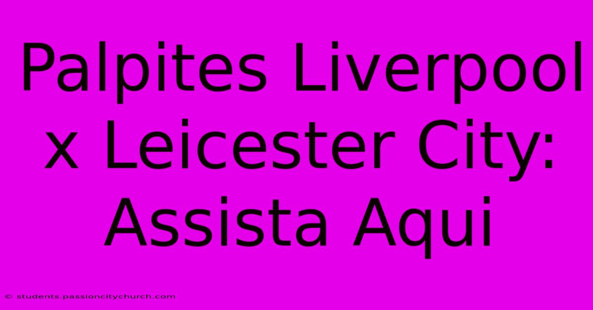 Palpites Liverpool X Leicester City: Assista Aqui