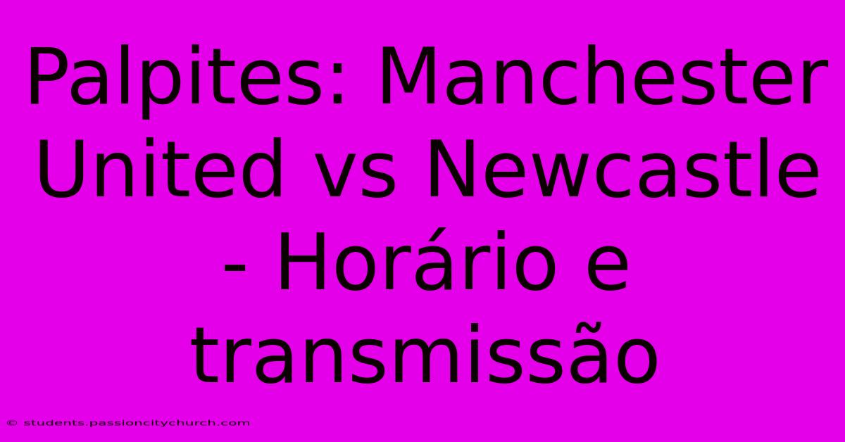 Palpites: Manchester United Vs Newcastle - Horário E Transmissão