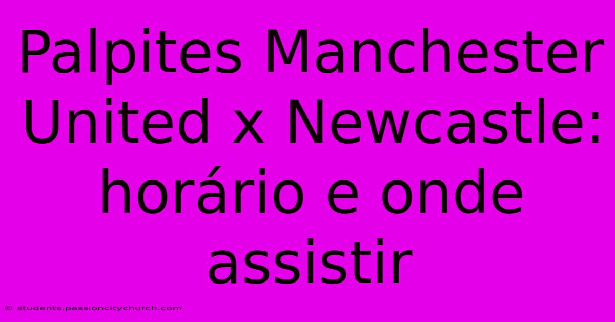 Palpites Manchester United X Newcastle: Horário E Onde Assistir