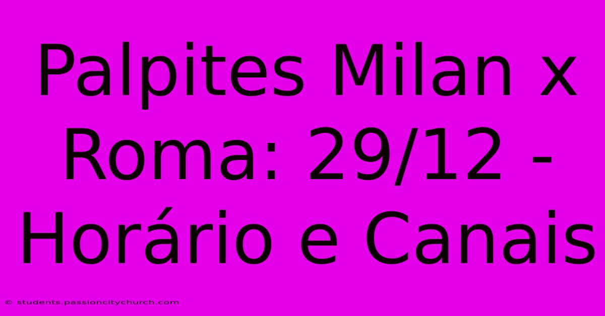 Palpites Milan X Roma: 29/12 - Horário E Canais