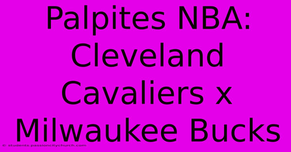 Palpites NBA: Cleveland Cavaliers X Milwaukee Bucks