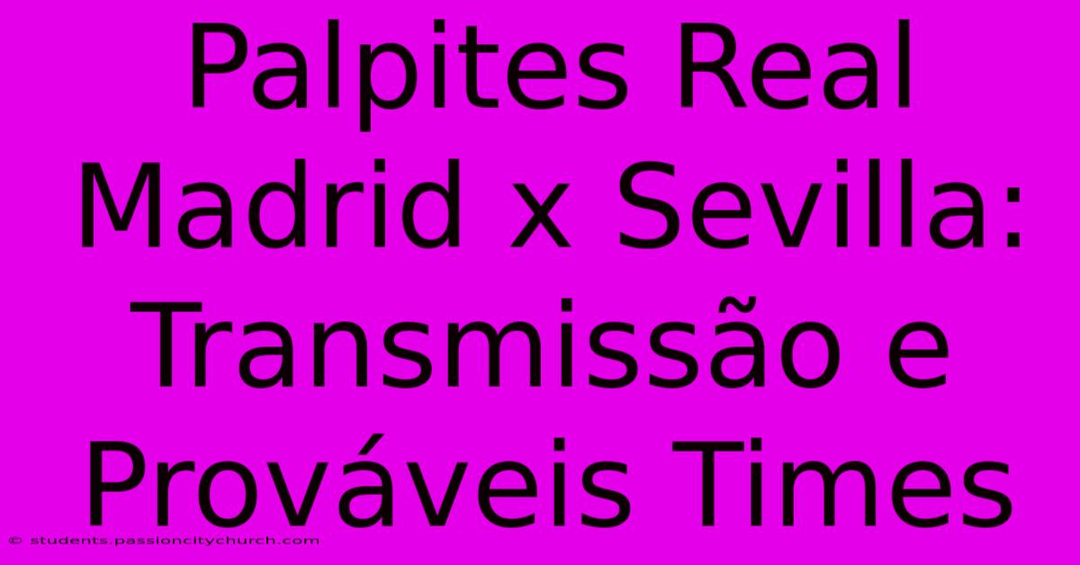 Palpites Real Madrid X Sevilla: Transmissão E Prováveis Times