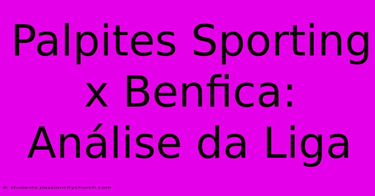 Palpites Sporting X Benfica: Análise Da Liga