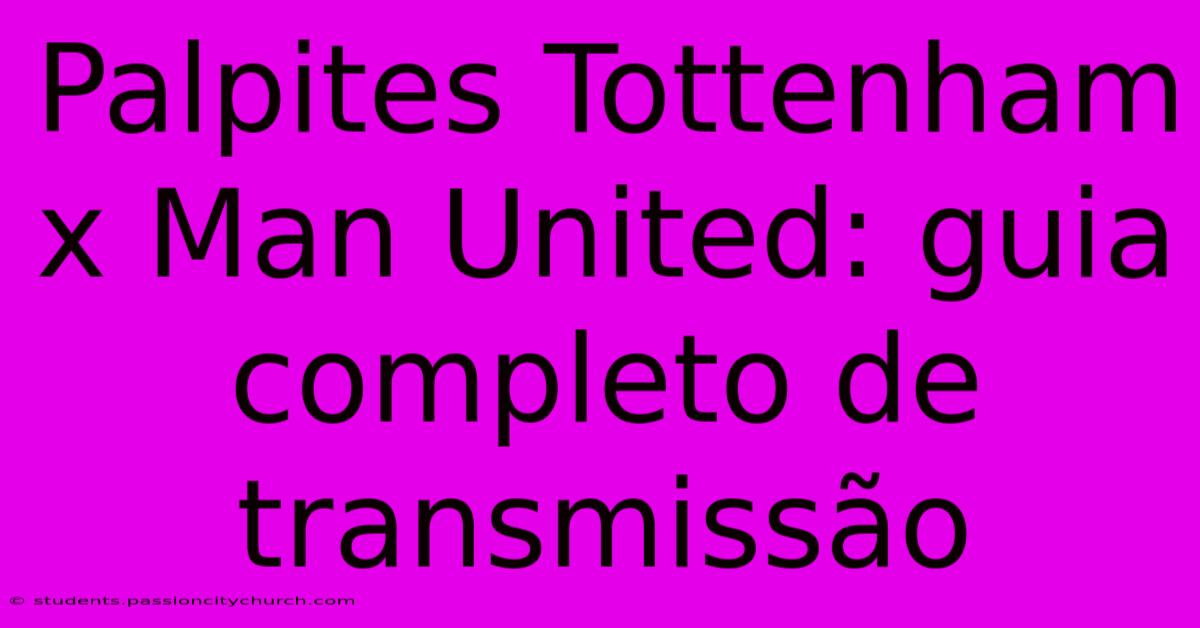 Palpites Tottenham X Man United: Guia Completo De Transmissão