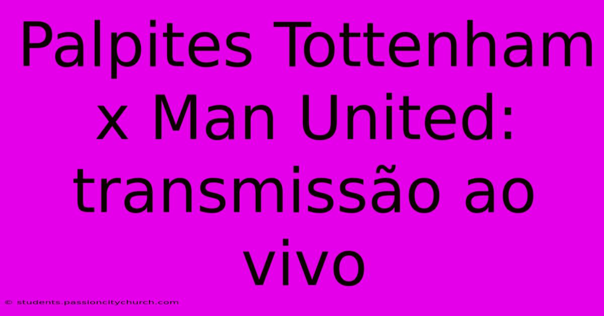 Palpites Tottenham X Man United: Transmissão Ao Vivo