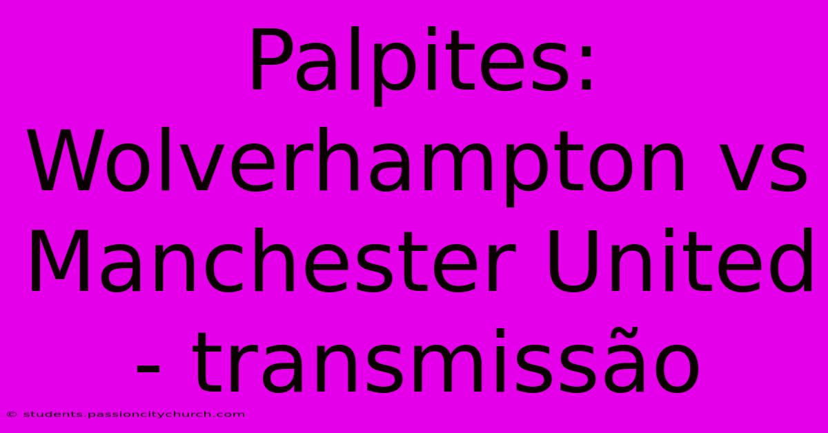 Palpites: Wolverhampton Vs Manchester United - Transmissão