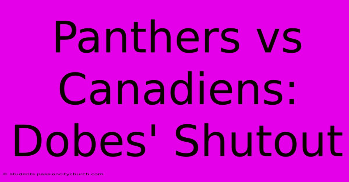 Panthers Vs Canadiens: Dobes' Shutout