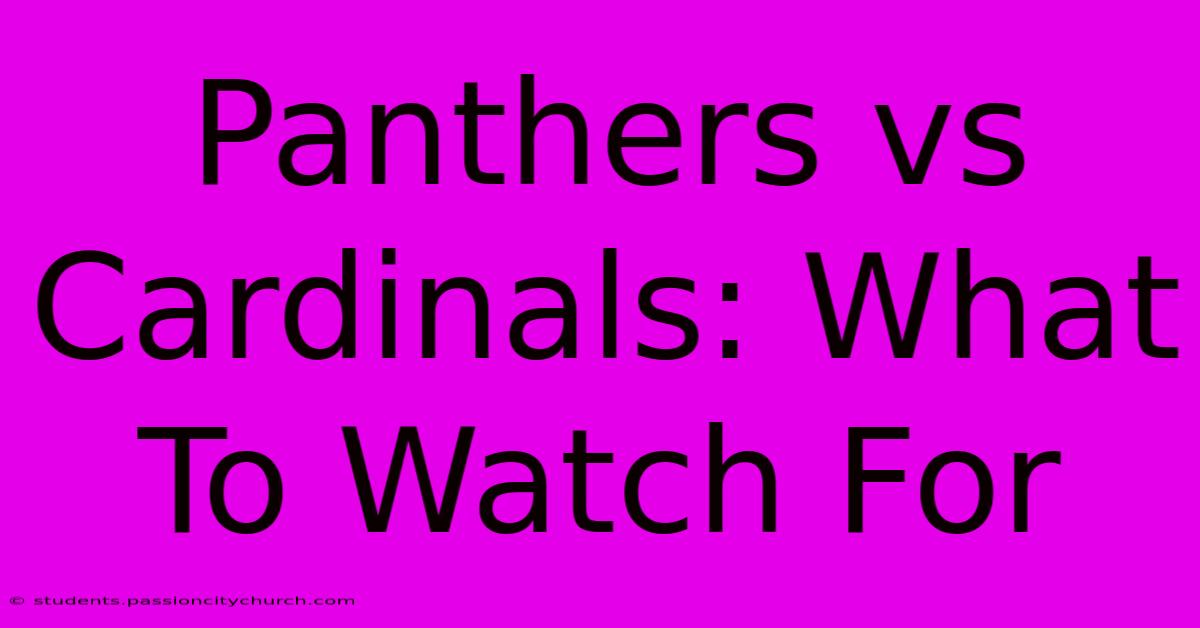 Panthers Vs Cardinals: What To Watch For