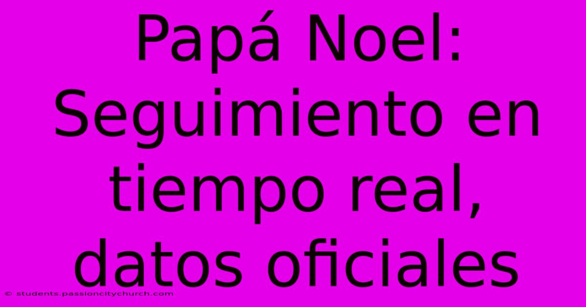 Papá Noel: Seguimiento En Tiempo Real, Datos Oficiales