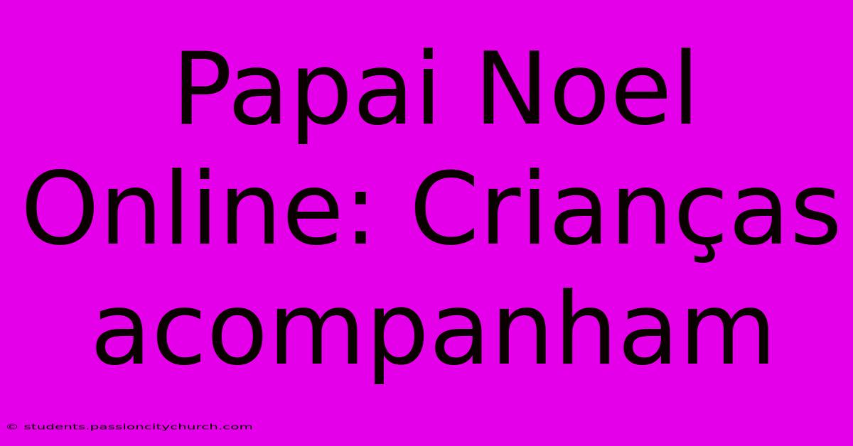 Papai Noel Online: Crianças Acompanham