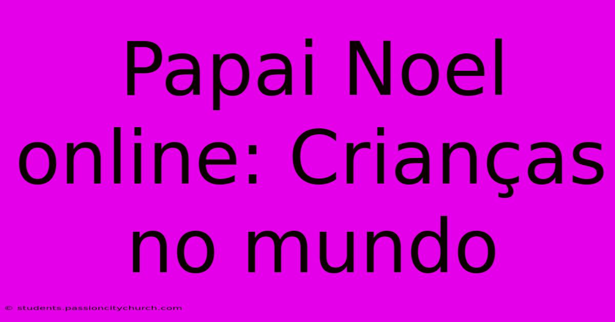 Papai Noel Online: Crianças No Mundo