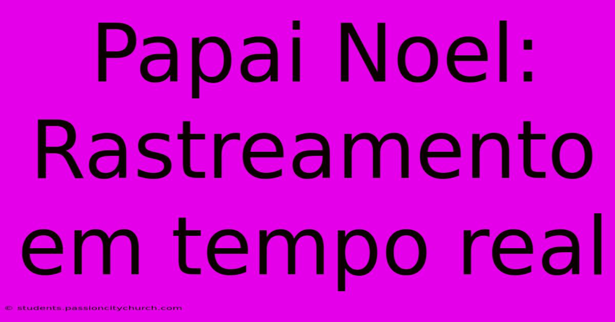 Papai Noel: Rastreamento Em Tempo Real