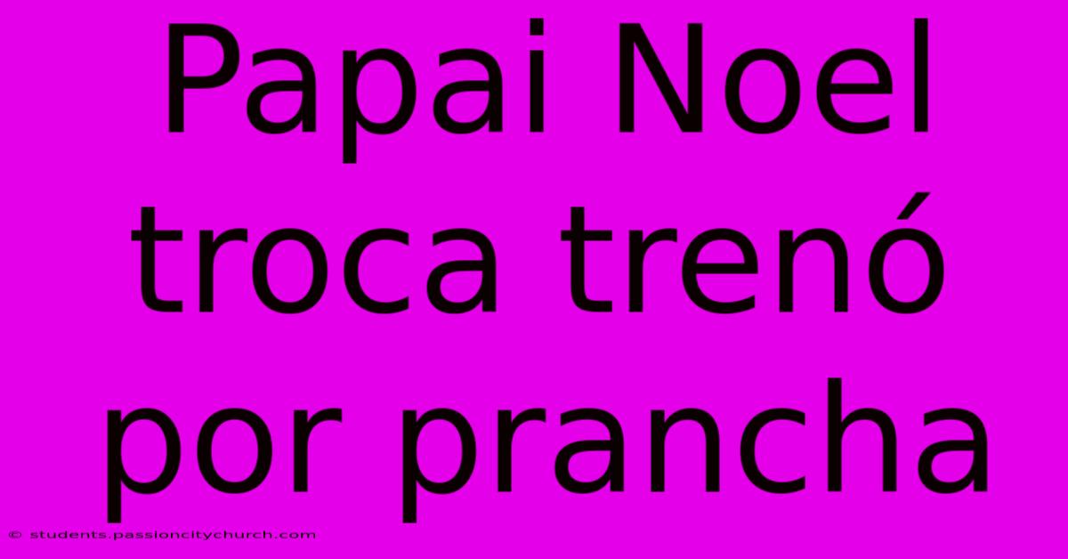 Papai Noel Troca Trenó Por Prancha