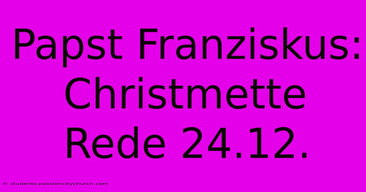 Papst Franziskus: Christmette Rede 24.12.