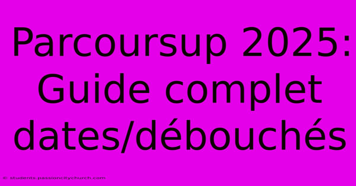 Parcoursup 2025: Guide Complet Dates/débouchés