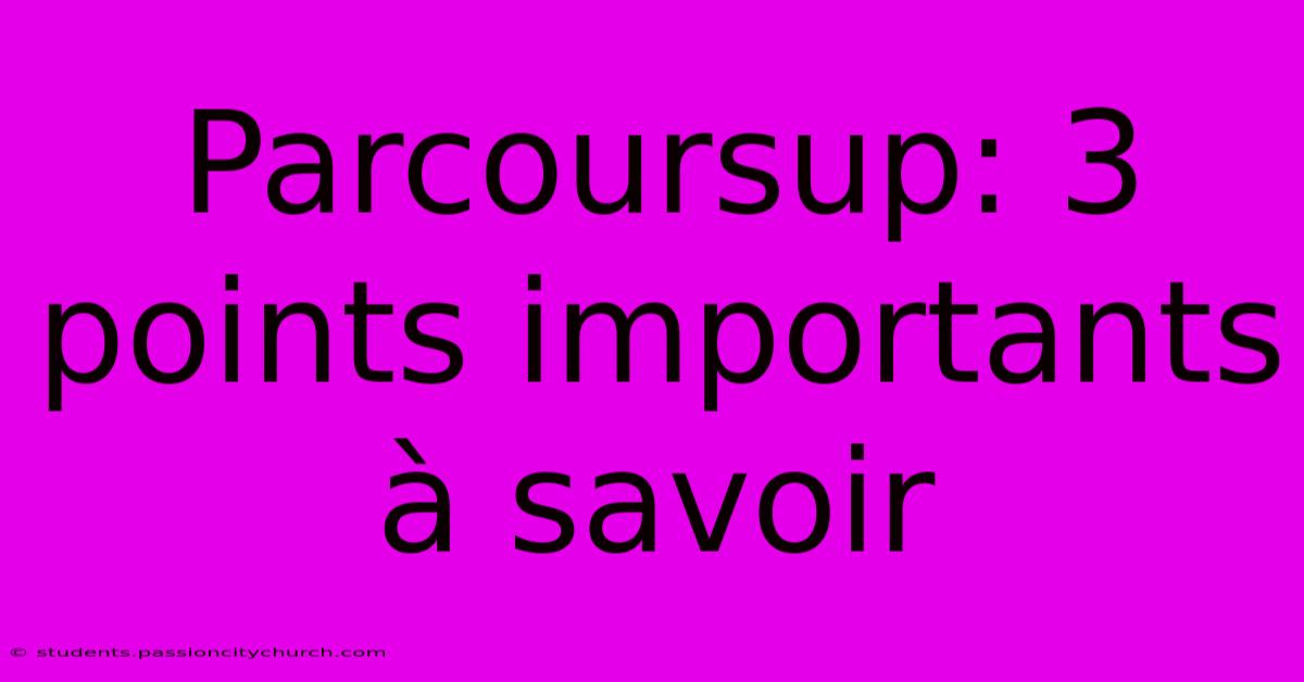 Parcoursup: 3 Points Importants À Savoir