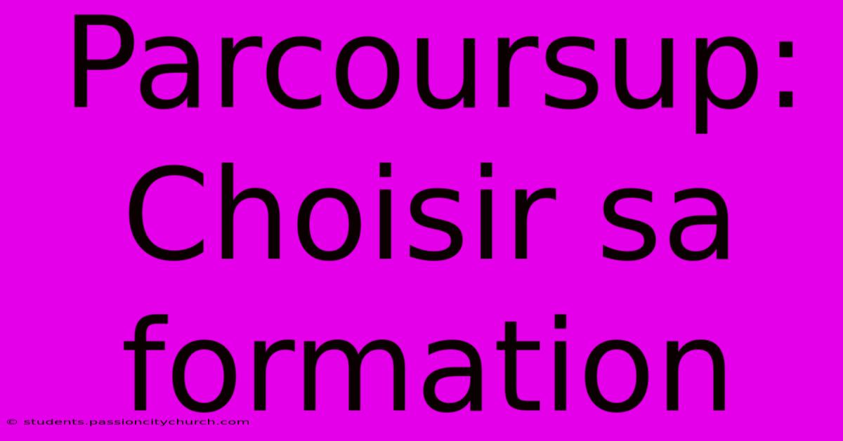 Parcoursup:  Choisir Sa Formation