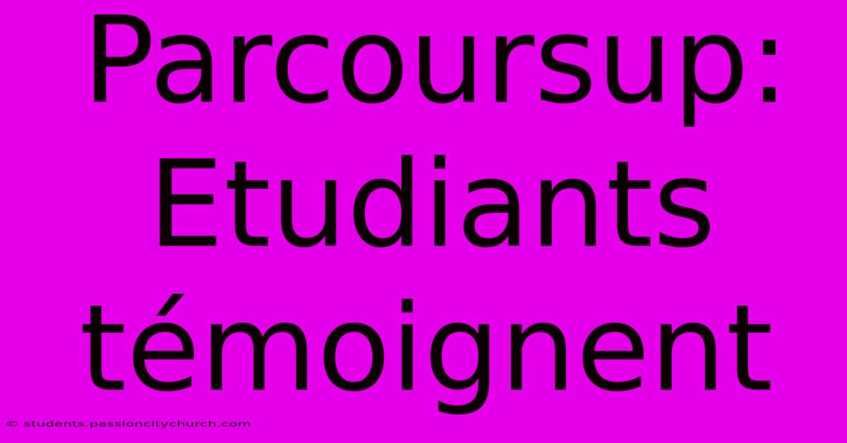 Parcoursup:  Etudiants Témoignent