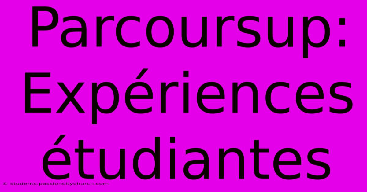 Parcoursup:  Expériences Étudiantes