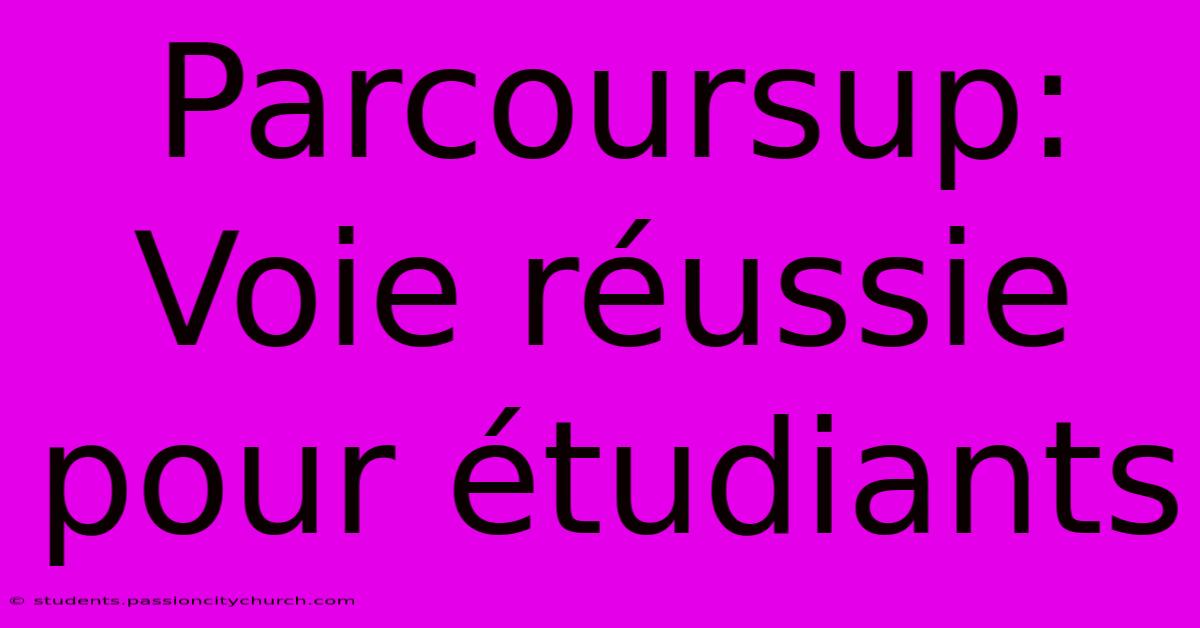 Parcoursup:  Voie Réussie Pour Étudiants