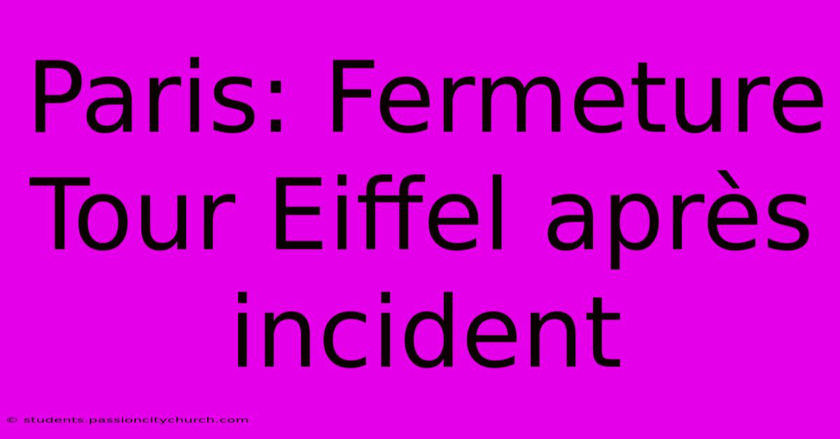 Paris: Fermeture Tour Eiffel Après Incident