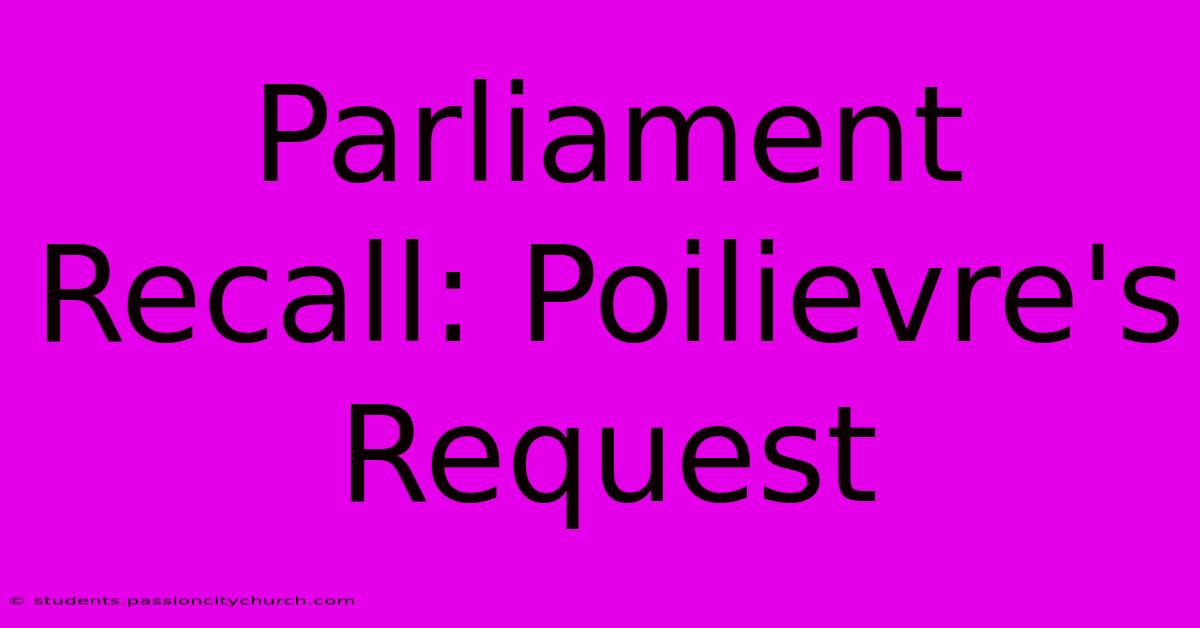 Parliament Recall: Poilievre's Request