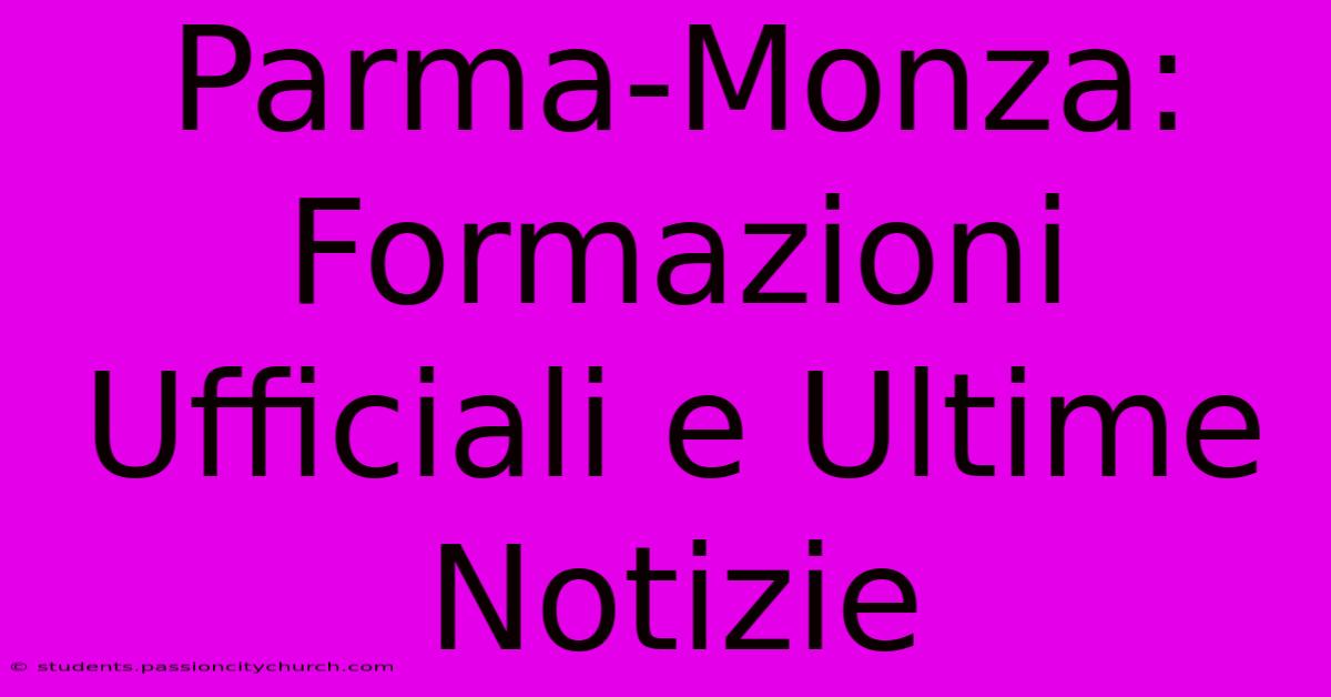 Parma-Monza: Formazioni Ufficiali E Ultime Notizie