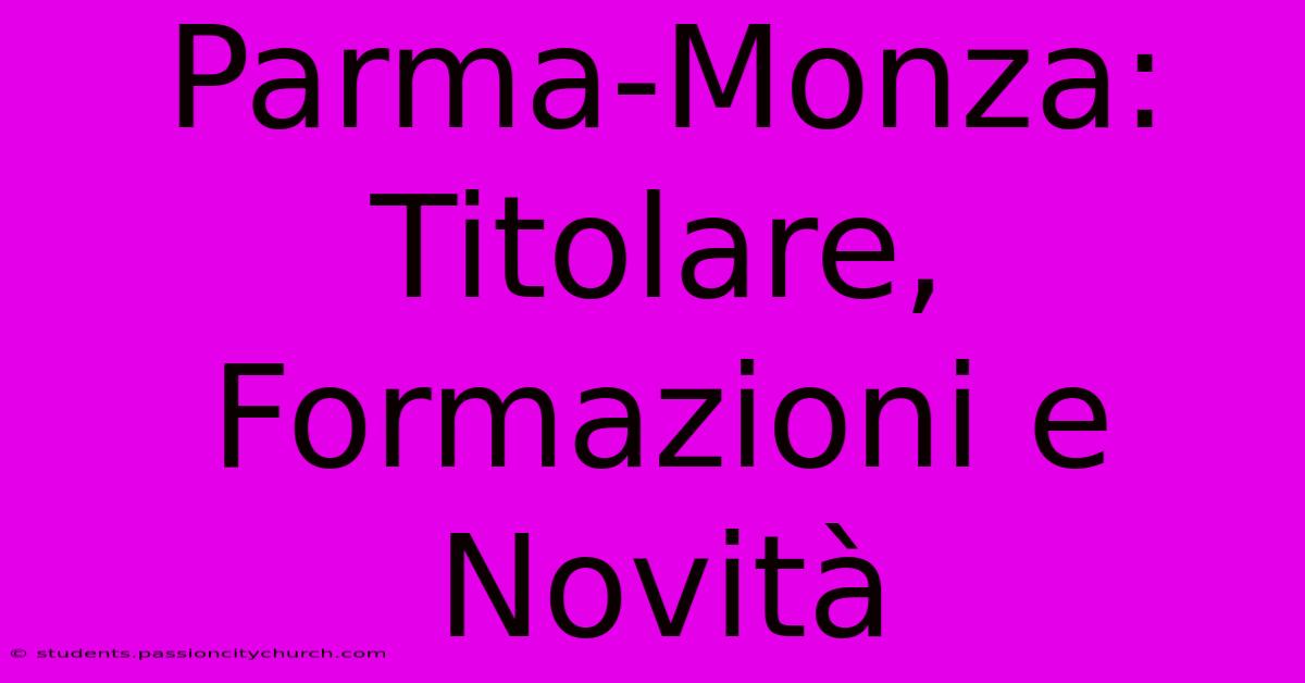 Parma-Monza: Titolare, Formazioni E Novità