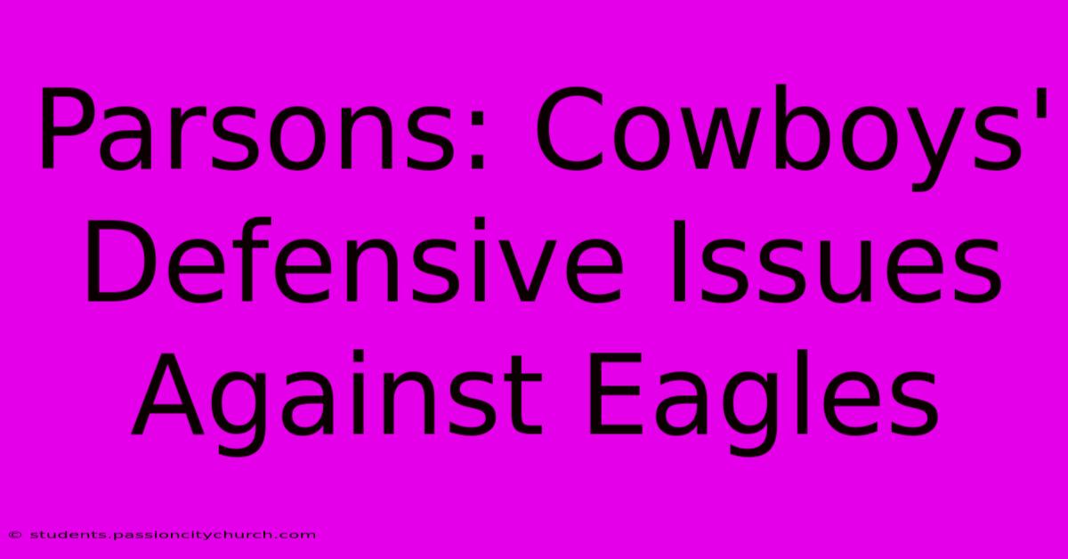 Parsons: Cowboys' Defensive Issues Against Eagles