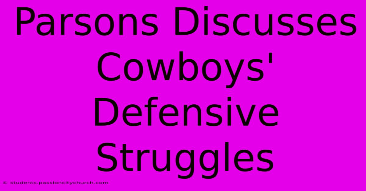 Parsons Discusses Cowboys' Defensive Struggles