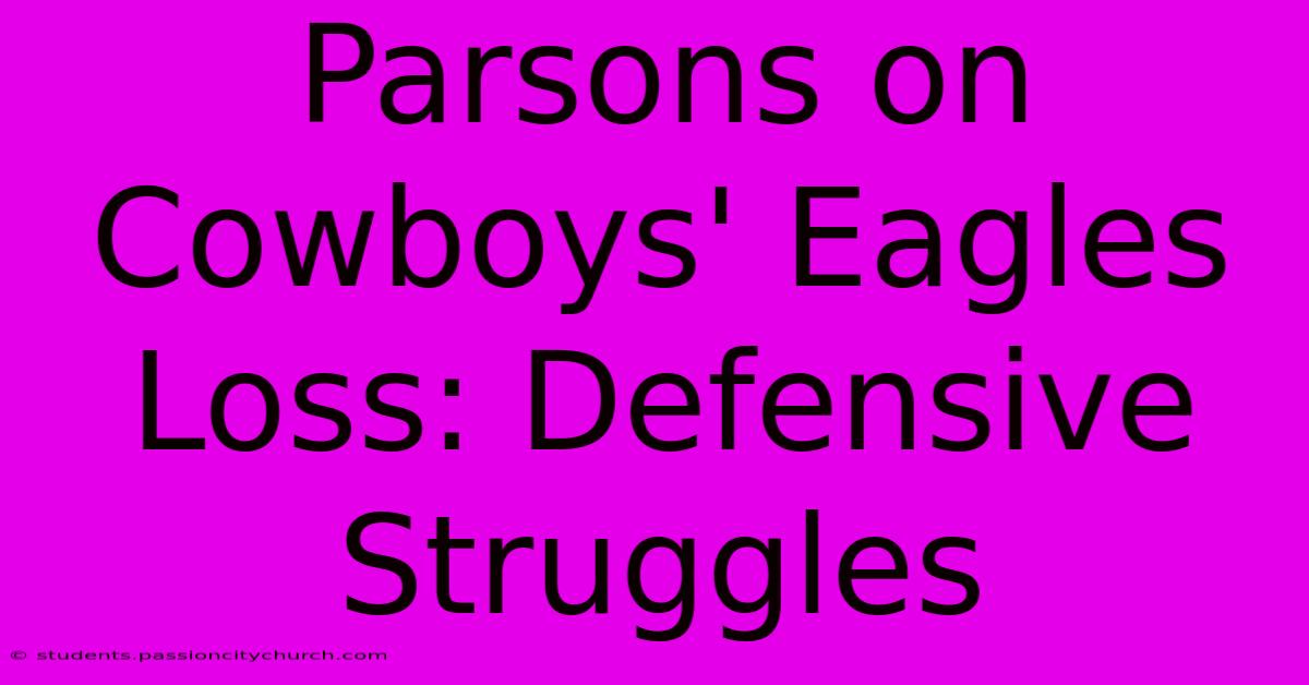 Parsons On Cowboys' Eagles Loss: Defensive Struggles